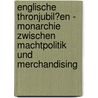 Englische Thronjubil�En - Monarchie Zwischen Machtpolitik Und Merchandising by J�rgen Rindt