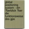 Global Positioning System - Ein �Berblick �Ber Die Funktionsweise Des Gps door Bernd Stummer