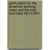 God's Plans for the American Working Class and the Holy Land After 09/11/2011 door Thomas J. Kuna-Jacob