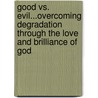 Good vs. Evil...Overcoming Degradation Through the Love and Brilliance of God door Jerry Davis