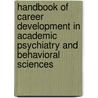 Handbook of Career Development in Academic Psychiatry and Behavioral Sciences door Laura Weiss Roberts