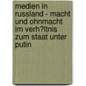 Medien in Russland - Macht Und Ohnmacht Im Verh�Ltnis Zum Staat Unter Putin door Veronika Streuer