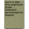 Sport Im Alter - Eine Empirische Studie - Teilbereich Gerontologische Aspekte door Daniel Seibel