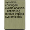 Systemic Contingent Claims Analysis - Estimating Market-Implied Systemic Risk by Dale F. Gray