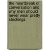 The Heartbreak of Conversation and Why Men Should Never Wear Pretty Stockings door Nick Graham