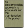 An Epistemological Approach to John Keats and the Truth-Function of His Poetry door Onbekend