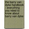 The Barry Van Dyke Handbook - Everything You Need to Know About Barry Van Dyke door Emily Smith