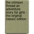 The Crimson Thread an Adventure Story for Girls - the Original Classic Edition