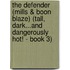 The Defender (Mills & Boon Blaze) (Tall, Dark...And Dangerously Hot! - Book 3)