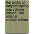 The Works of Rudyard Kipling One Volume Edition - the Original Classic Edition