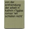 Von Der Entfremdung Der Arbeit in Kathrin R�Gglas Roman 'Wir Schlafen Nicht' door Jessica Lammer