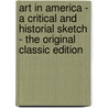 Art in America - a Critical and Historial Sketch - the Original Classic Edition by S. Benjamin