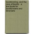 Bookbinding, and the Care of Books - a Text-Book for Bookbinders and Librarians