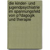 Die Kinder- Und Jugendpsychiatrie Im Spannungsfeld Von P�Dagogik Und Therapie door Stephan Zein