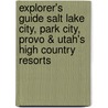 Explorer's Guide Salt Lake City, Park City, Provo & Utah's High Country Resorts by Christine Balaz