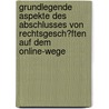 Grundlegende Aspekte Des Abschlusses Von Rechtsgesch�Ften Auf Dem Online-Wege door Christoph Gei�ler