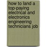How to Land a Top-Paying Electrical and Electronics Engineering Technicians Job by Stephen Cain