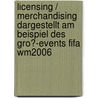 Licensing / Merchandising Dargestellt Am Beispiel Des Gro�-Events Fifa Wm2006 door Bastian Storch