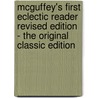 Mcguffey's First Eclectic Reader Revised Edition - the Original Classic Edition door William Holmes McGuffey