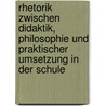 Rhetorik Zwischen Didaktik, Philosophie Und Praktischer Umsetzung in Der Schule by Tina Kretzschmar