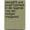 Sexualit�T Und Jungfr�Ulichkeit in Der Legende 'Von Der Heiligen Margareta' door Katja Losensky