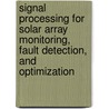 Signal Processing for Solar Array Monitoring, Fault Detection, and Optimization door Mahesh Banavar