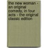 The New Woman - an Original Comedy, in Four Acts - the Original Classic Edition
