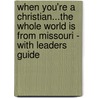 When You'Re a Christian...The Whole World Is from Missouri - with Leaders Guide door Pastor James W. Moore