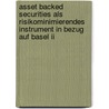 Asset Backed Securities Als Risikominimierendes Instrument In Bezug Auf Basel Ii door Dirk Müller