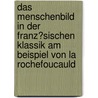 Das Menschenbild in Der Franz�Sischen Klassik Am Beispiel Von La Rochefoucauld door Thomas Scheufler