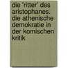 Die 'Ritter' Des Aristophanes. Die Athenische Demokratie in Der Komischen Kritik by Jan Jansen