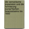 Die Osmanische Expansion Und Die Formierung Europ�Ischen Bewusstseins Bis 1683 by Nadja Schuppenhauer