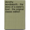 Dorothy Wordsworth - the Story of a Sister's Love - the Original Classic Edition door Edmund Lee