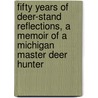 Fifty Years of Deer-Stand Reflections, a Memoir of a Michigan Master Deer Hunter door Joe Lunkas