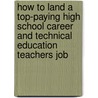 How to Land a Top-Paying High School Career and Technical Education Teachers Job door Phyllis Kane