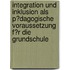 Integration Und Inklusion Als P�Dagogische Voraussetzung F�R Die Grundschule