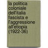La Politica Coloniale Dell'Italia Fascista E L'Aggressione All'Etiopia (1922-36) door Julia C.M. Willke