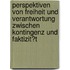 Perspektiven Von Freiheit Und Verantwortung Zwischen Kontingenz Und Faktizit�T