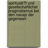 Spiritualit�T Und Gesellschaftlicher Pragmatismus Bei Den Navajo Der Gegenwart by Christian Rell