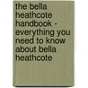 The Bella Heathcote Handbook - Everything You Need to Know About Bella Heathcote by Emily Smith