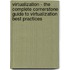Virtualization - the Complete Cornerstone Guide to Virtualization Best Practices