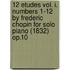 12 Etudes Vol. I. Numbers 1-12 by Frederic Chopin for Solo Piano (1832) Op.10