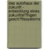 Das Autohaus Der Zukunft - Entwicklung Eines Zukunftsf�Higen Gesch�Ftssystems