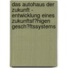 Das Autohaus Der Zukunft - Entwicklung Eines Zukunftsf�Higen Gesch�Ftssystems by Markus Aßner