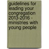 Guidelines for Leading Your Congregation 2013-2016 - Ministries with Young People by General Board Of Discipleship