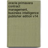 Oracle Primavera Contract Management, Business Intelligence Publisher Edition V14 door Kelly Stephen D.