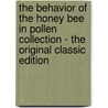 The Behavior of the Honey Bee in Pollen Collection - the Original Classic Edition door D.B. Casteel