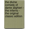 The Divine Comedy of Dante Alighieri - the Inferno - the Original Classic Edition door Alighieri Dante Alighieri
