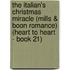 The Italian's Christmas Miracle (Mills & Boon Romance) (Heart to Heart - Book 21)