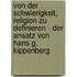 Von Der Schwierigkeit, Religion Zu Definieren - Der Ansatz Von Hans G. Kippenberg